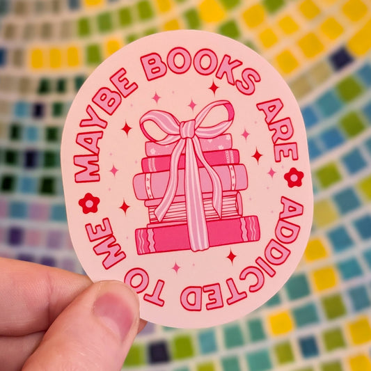 Maybe Books Are Addicted To Me Sticker