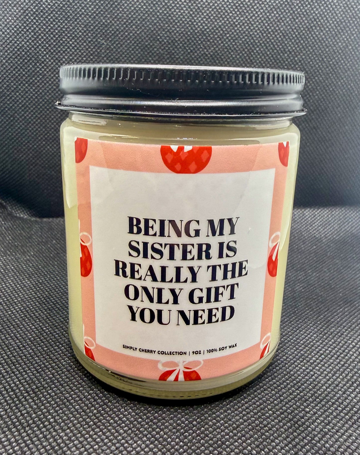 Being My Sister Is The Only Gift You Need Candle