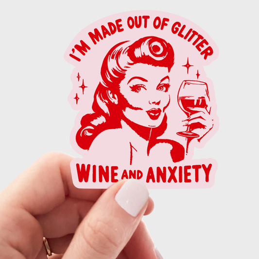 I'm Made Out of Glitter Wine and Anxiety Sticker