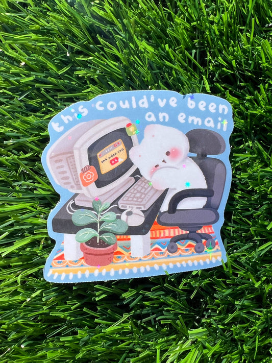 Could’ve Been An Email Sticker