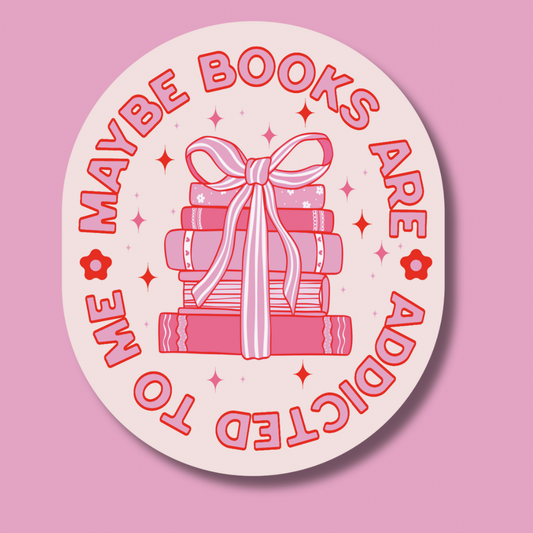 Maybe Books Are Addicted To Me Sticker