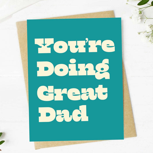 You're Doing Great Dad - Greeting Card