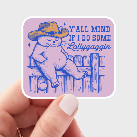 Y'all Mind If I Do Some Lollygaggin Sticker