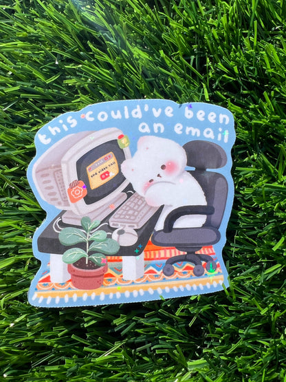 Could’ve Been An Email Sticker