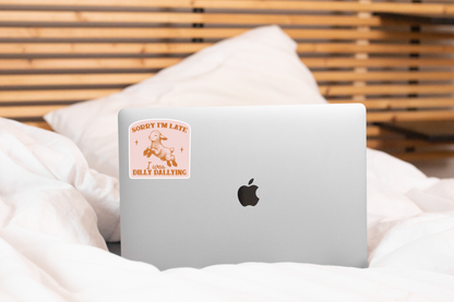 Sorry I'm Late I Was Dilly Dallying Sticker