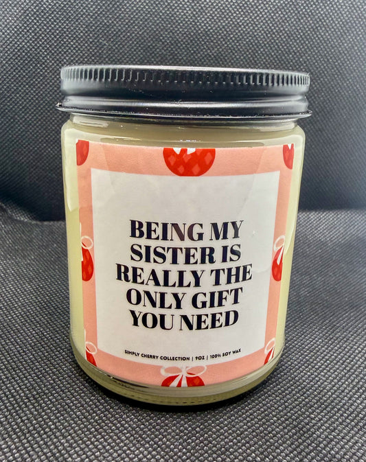 Being My Sister Is The Only Gift You Need Candle
