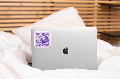 First of All I'm a Delight Sticker