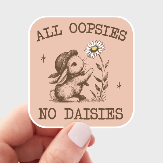 All Oopsies No Daisies Sticker