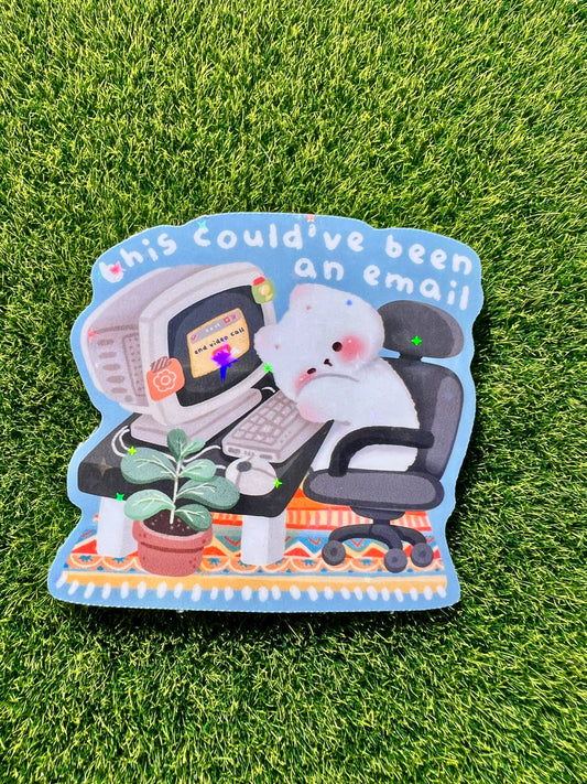 Could’ve Been An Email Sticker